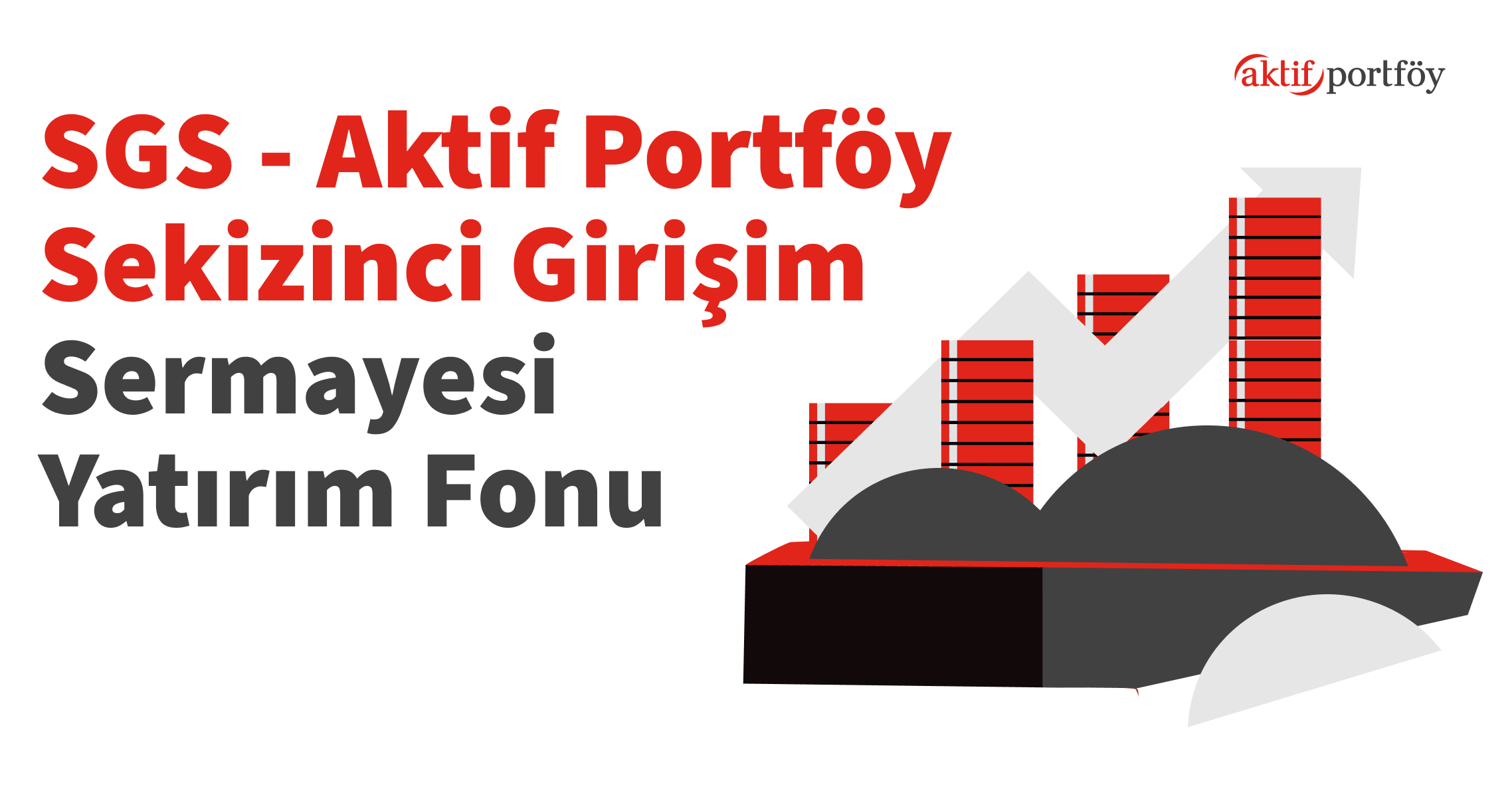 Aktif Portföy Sekizinci Girişim Sermayesi Yatırım Fonu (SGS)