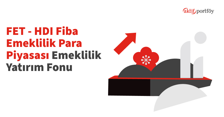 HDI Fiba Emeklilik Para Piyasası Emeklilik Yatırım Fonu (FET)