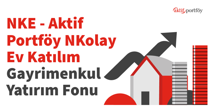 Aktif Portföy Yönetimi A.Ş. NKolay Ev Katılım Gayrimenkul Yatırım Fonu (NKE)